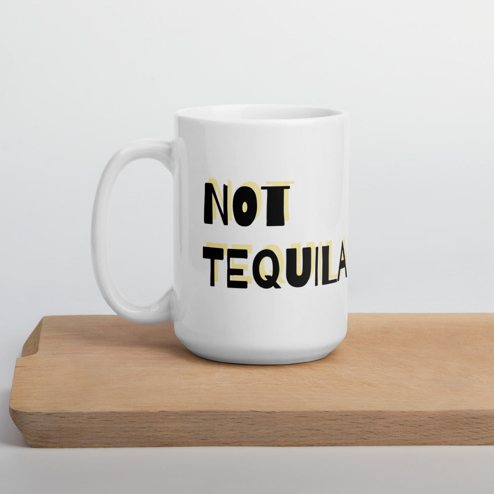 Not tequila in my mug. Funny work from home mug